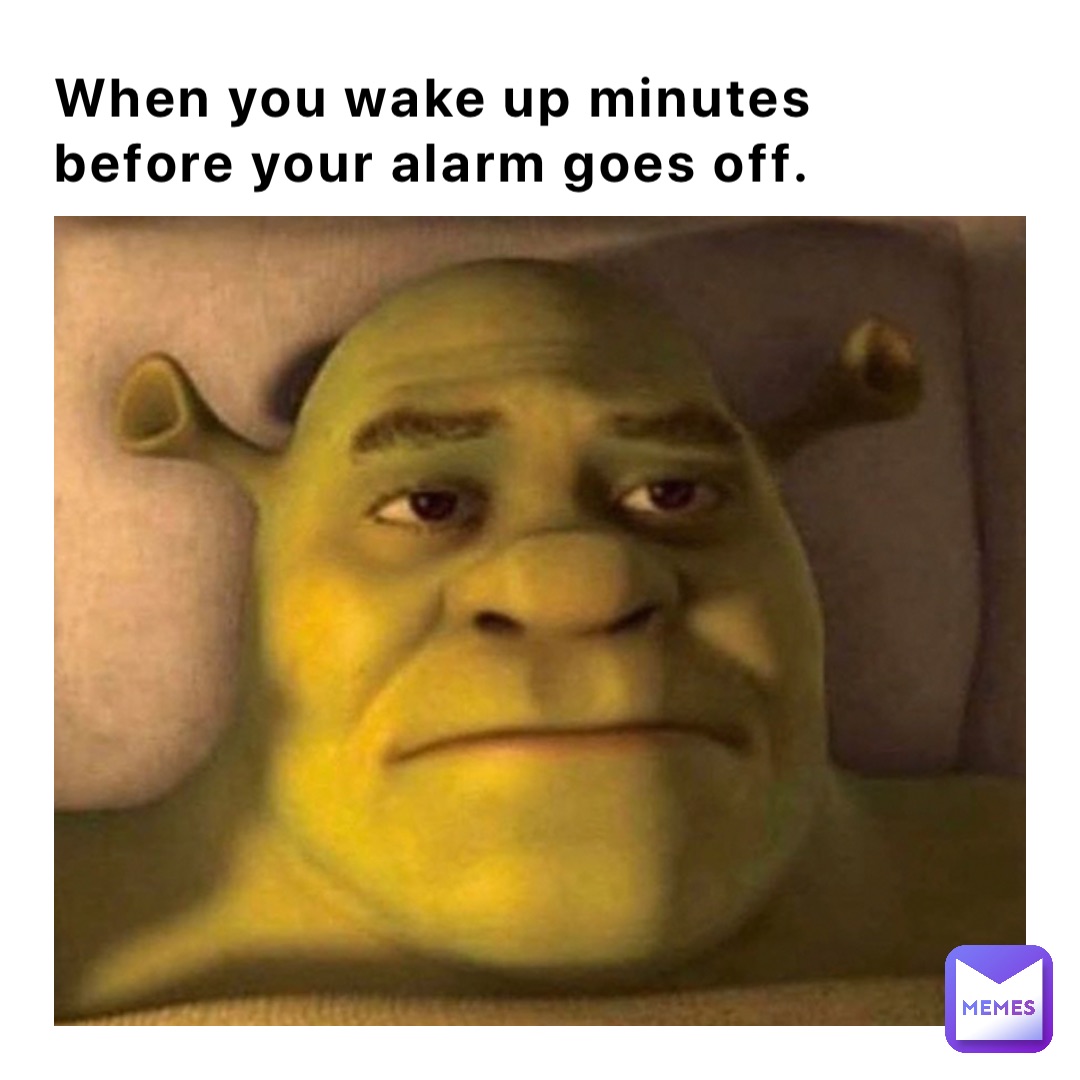 When you wake up minutes before your alarm goes off. jcwgraves Memes