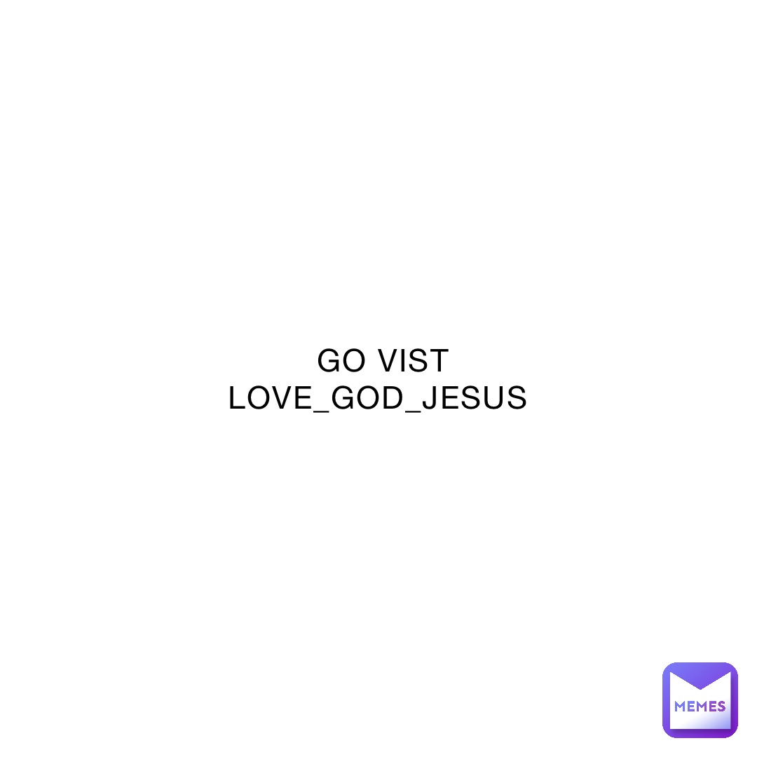 GO VIST LOVE_GOD_JESUS