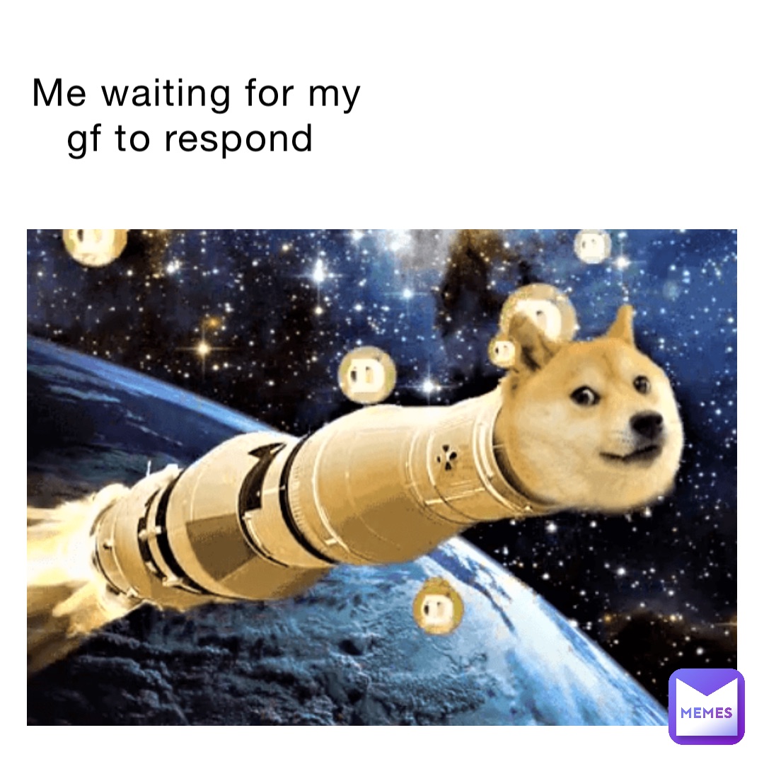 Me waiting for my gf to respond