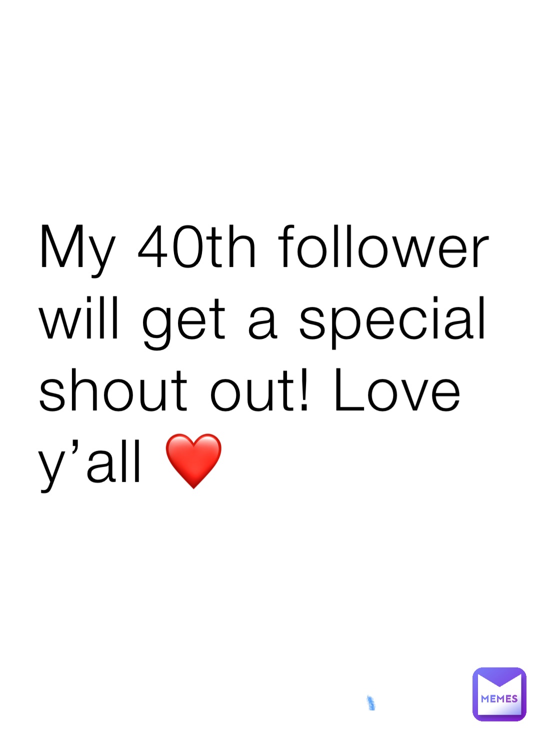 My 40th follower will get a special shout out! Love y’all ❤️