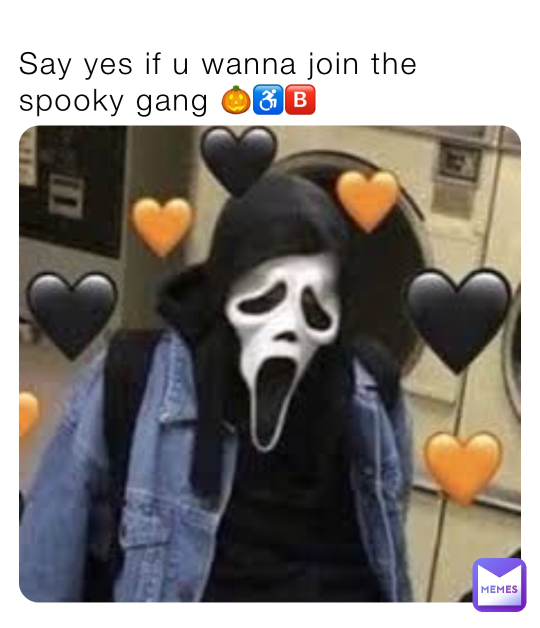 Say yes if u wanna join the spooky gang 🎃♿️🅱️