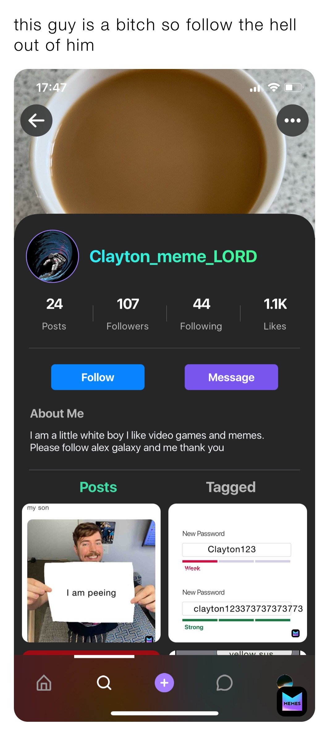 this guy is a bitch so follow the hell out of him 