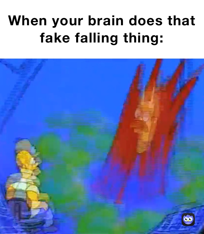 When your brain does that fake falling thing: