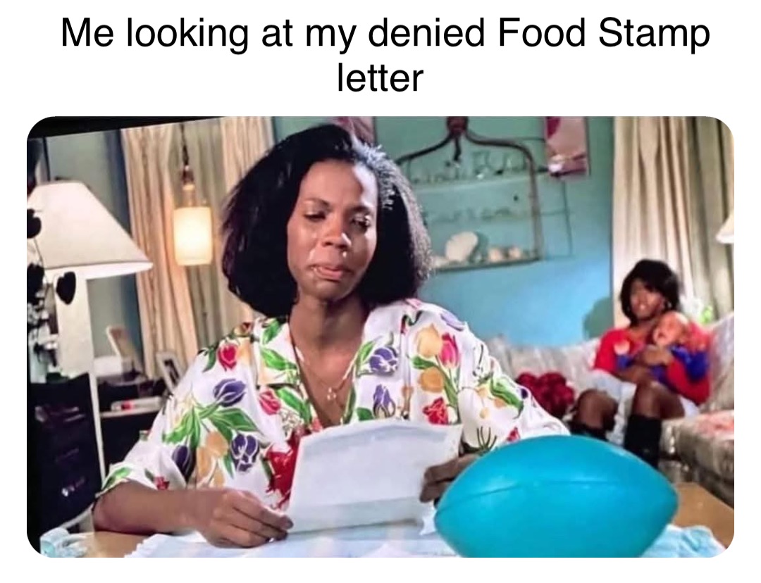 Double tap to edit Me looking at my denied Food Stamp letter