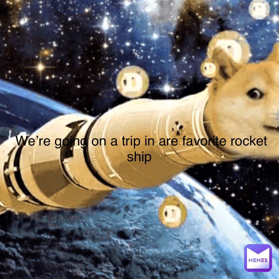 We’re going on a trip in are favorite rocket ship