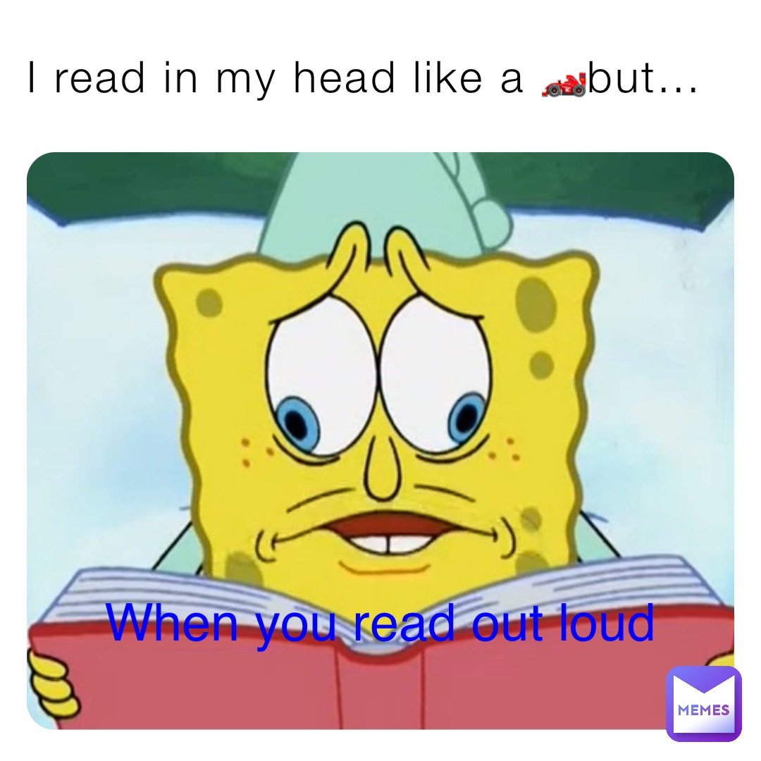 I read in my head like a 🏎but... When you read out loud