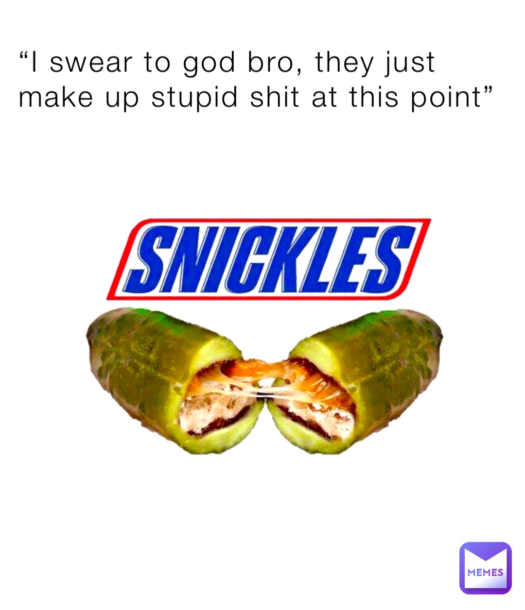 “I swear to god bro, they just make up stupid shit at this point”