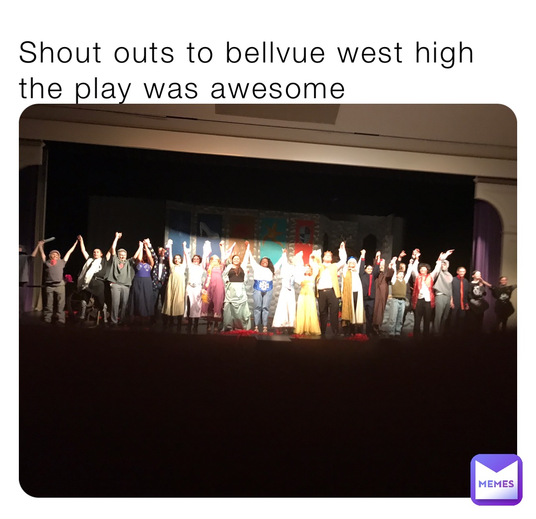 Shout outs to bellvue west high the play was awesome