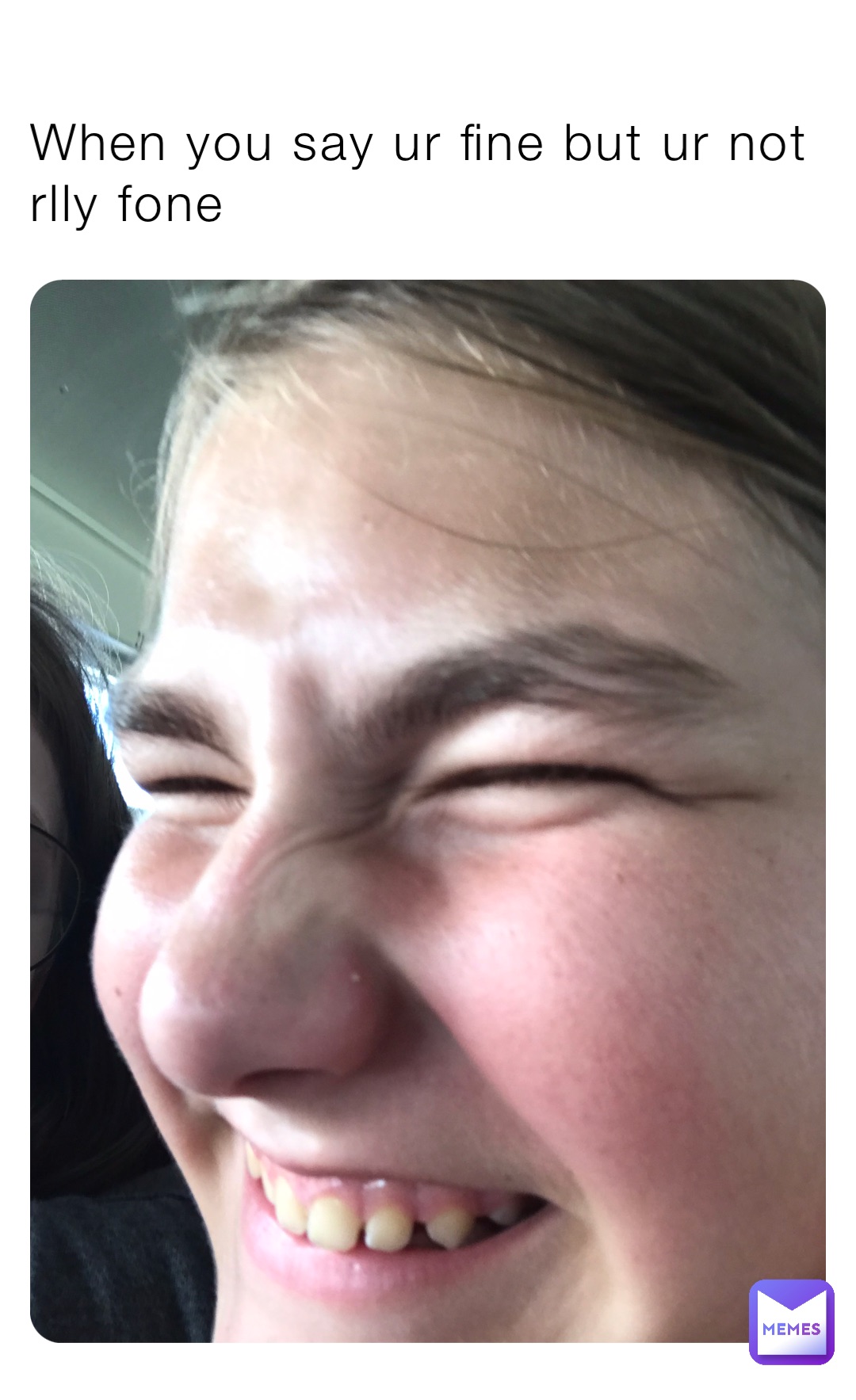 When you say ur fine but ur not rlly fone