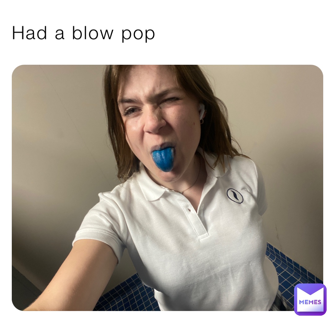 Had a blow pop | @Histoire_d.amore | Memes