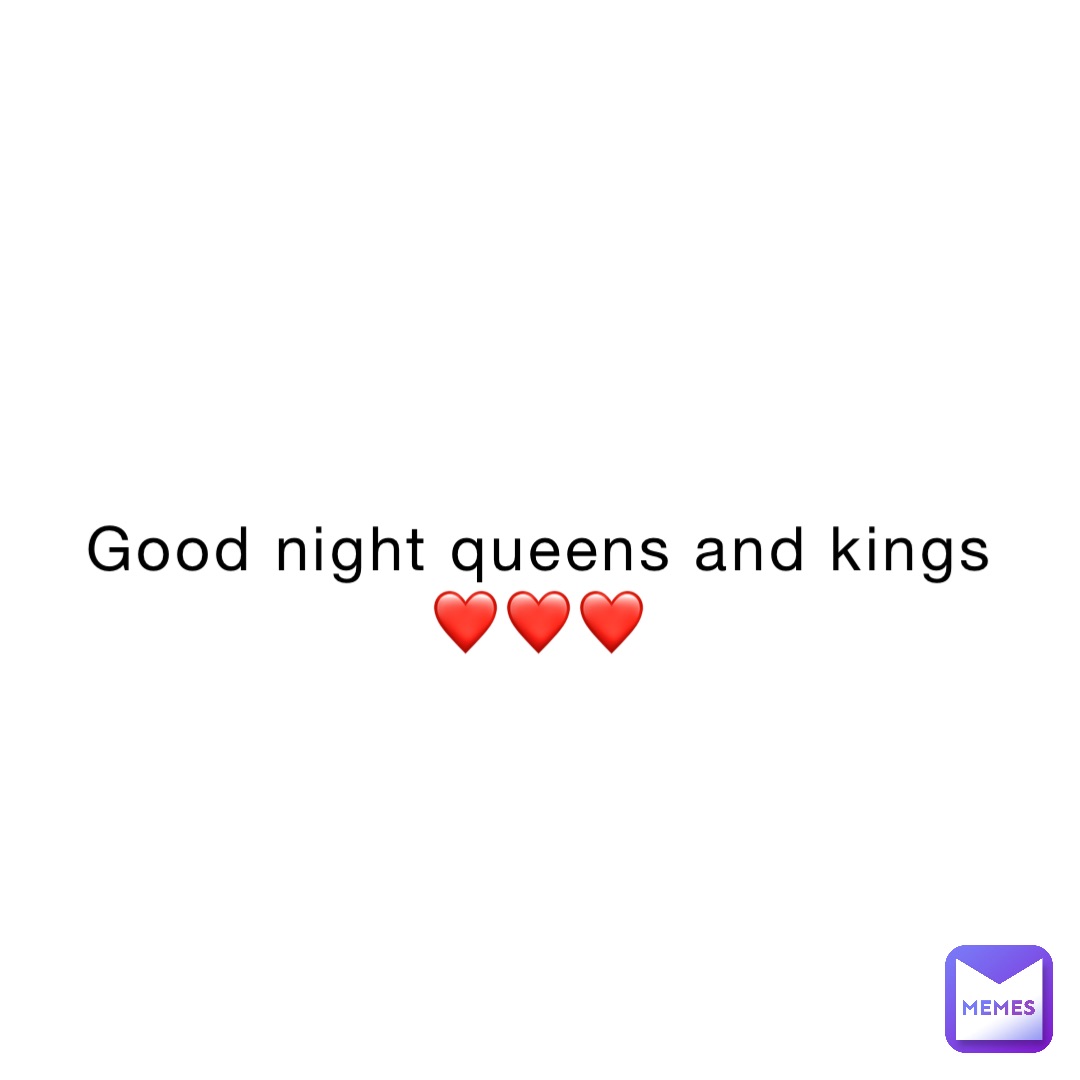 Good night queens and kings
❤️❤️❤️