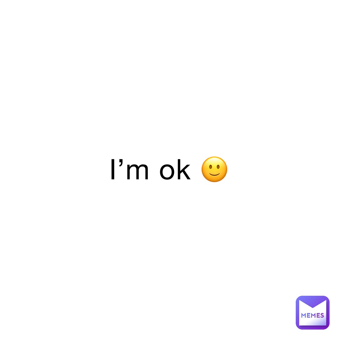 I’m ok 🙂