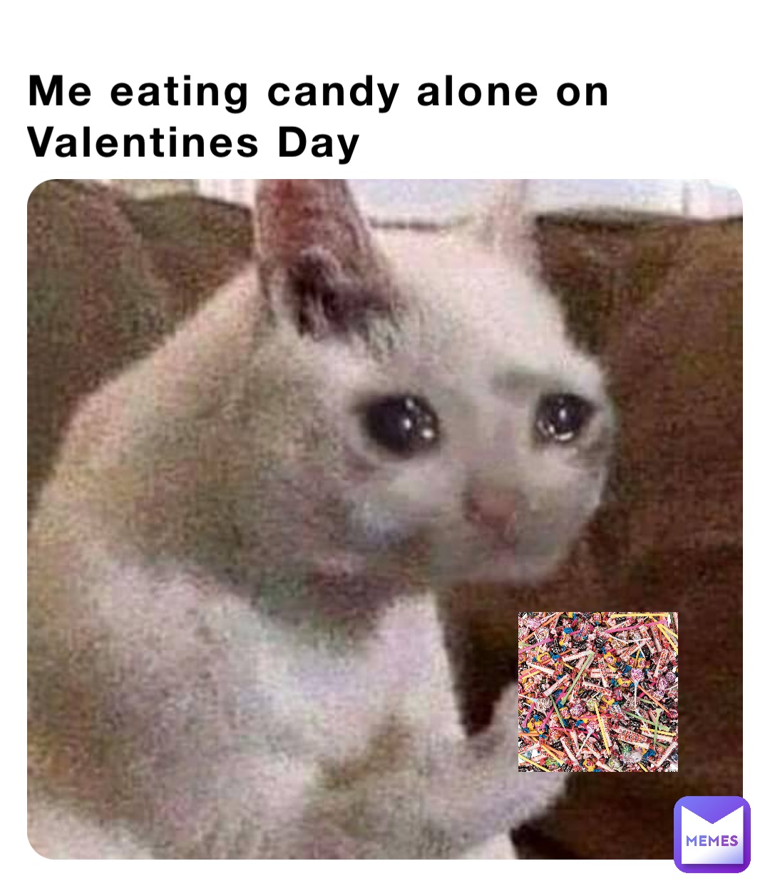 Me eating candy alone on Valentines Day