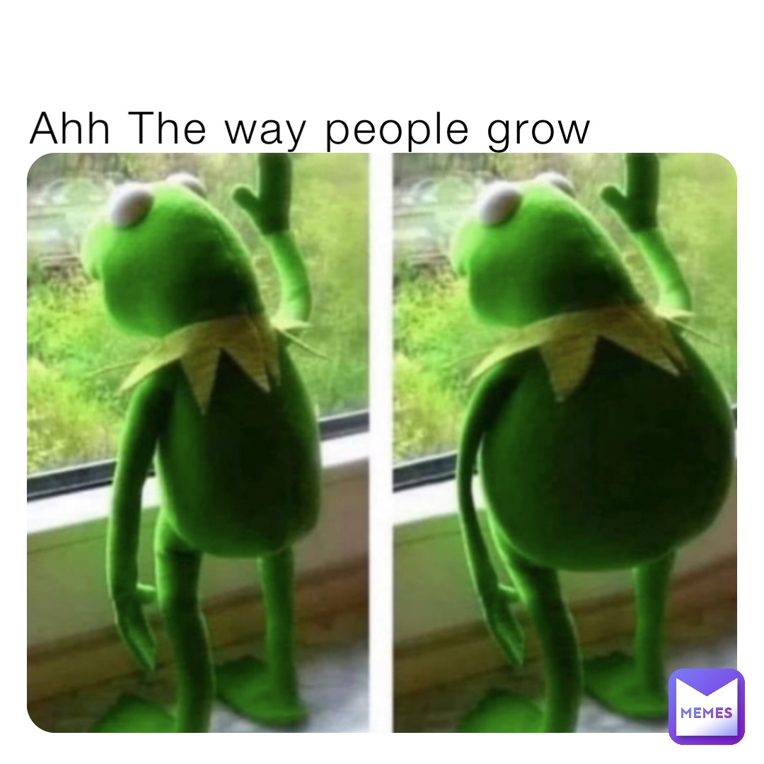 Ahh The way people grow