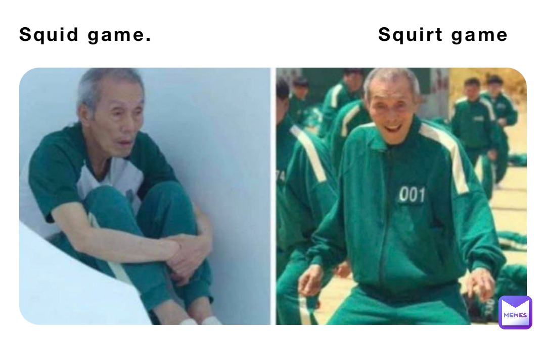 Squid game.                               Squirt game