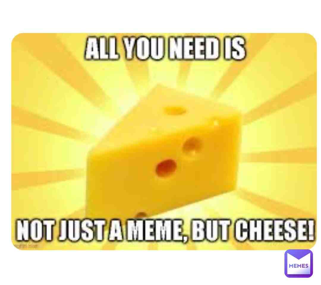 CHEESE!