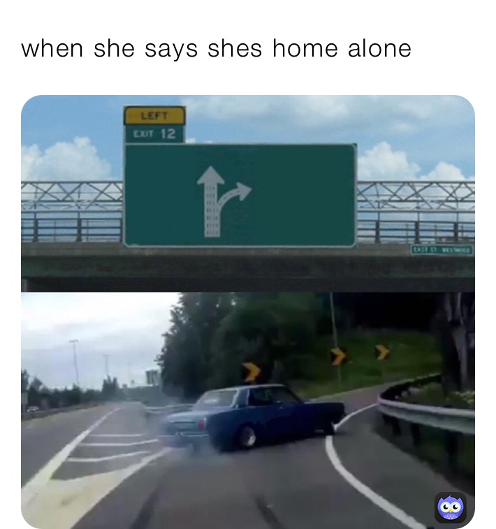 when-she-says-she-s-home-alone-yourmomsboyfriend-memes