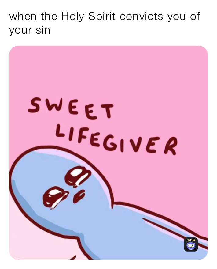 when the Holy Spirit convicts you of your sin 