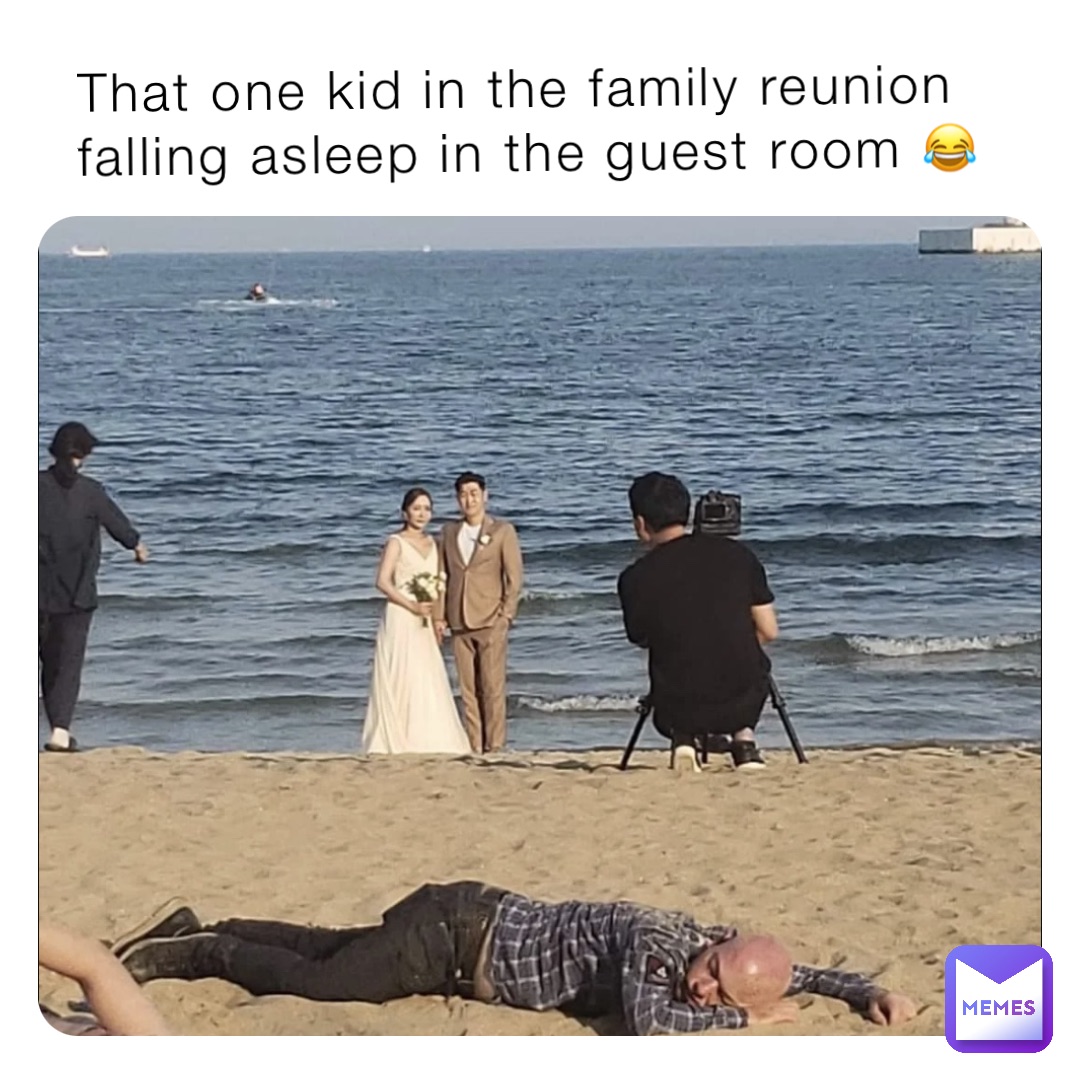 That one kid in the family reunion falling asleep in the guest room 😂