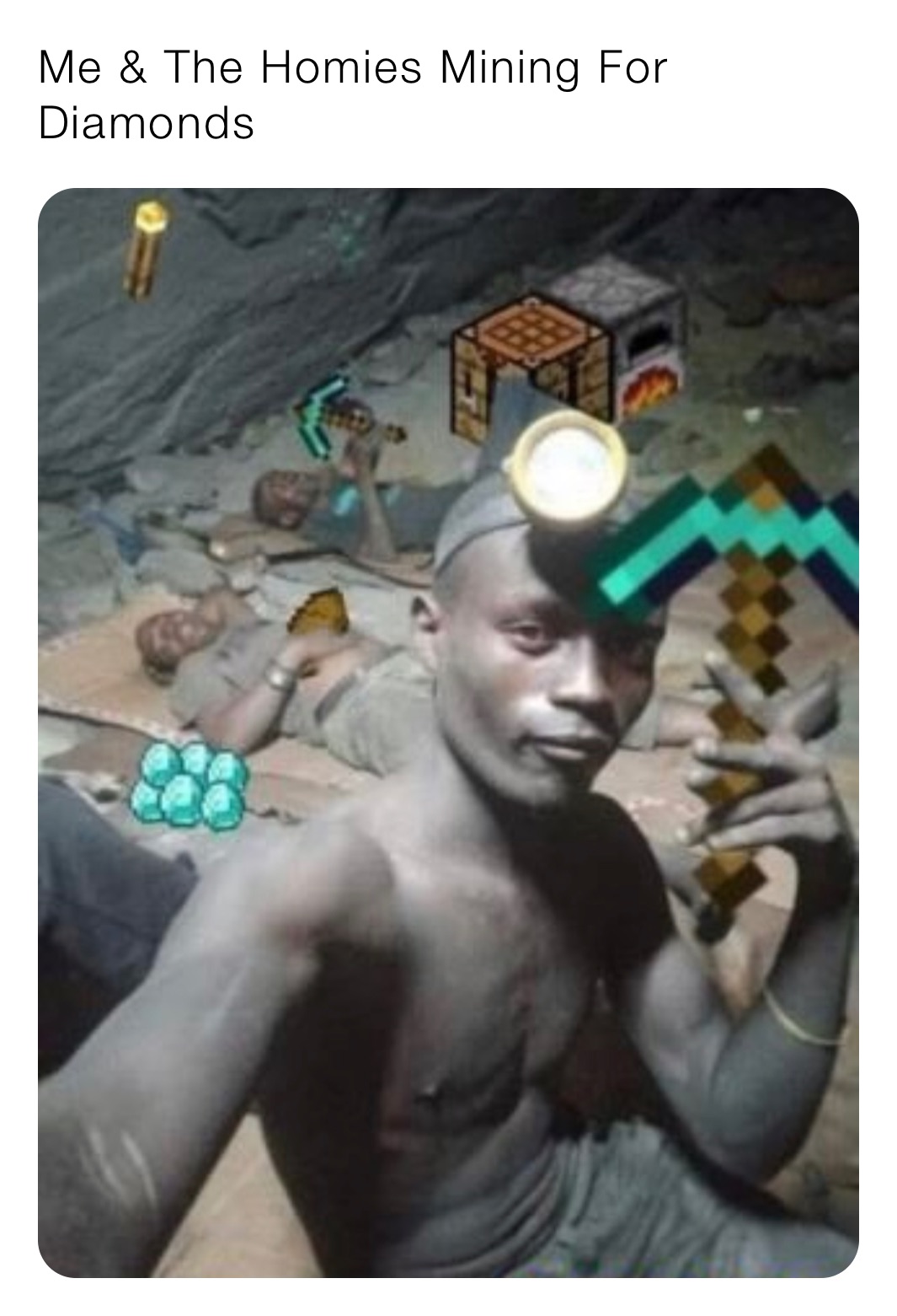Me & The Homies Mining For Diamonds 