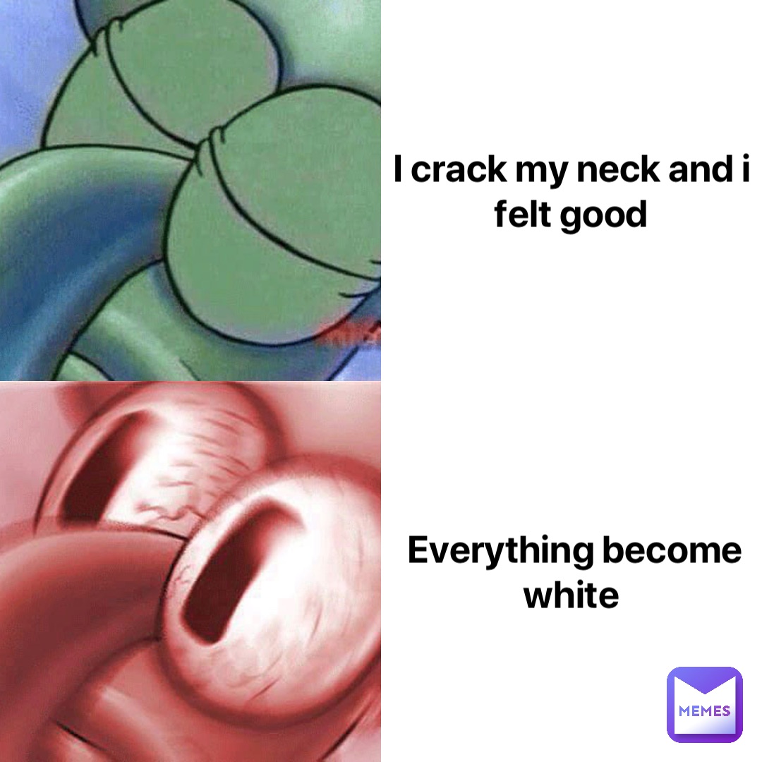 I crack my neck and I felt good Everything become white