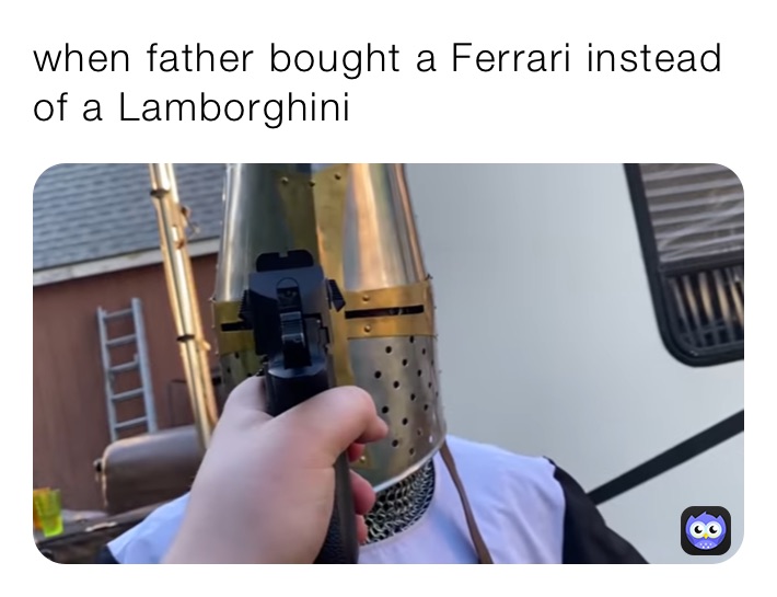 when father bought a Ferrari instead of a Lamborghini 