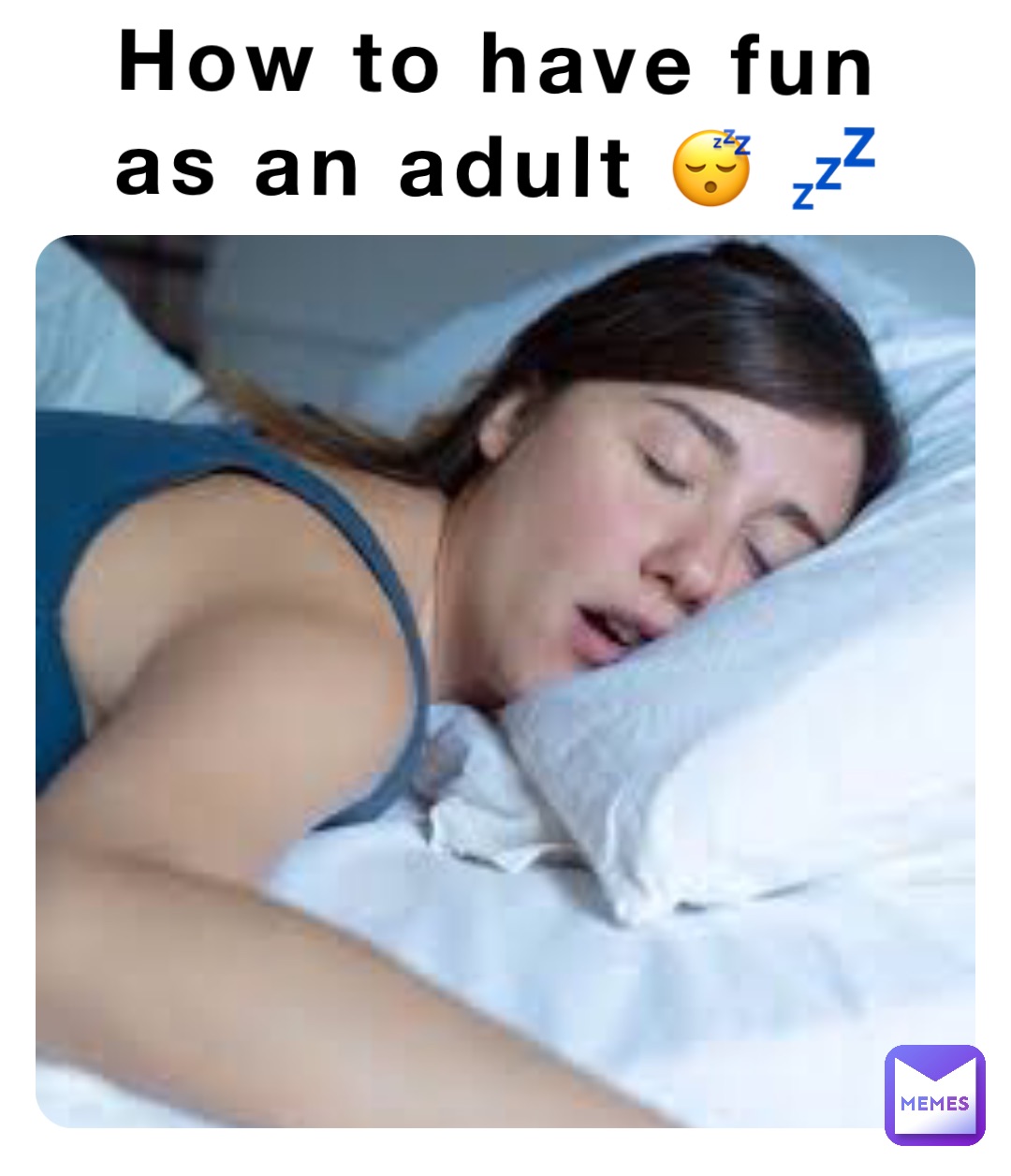 How to have fun
as an adult 😴 💤