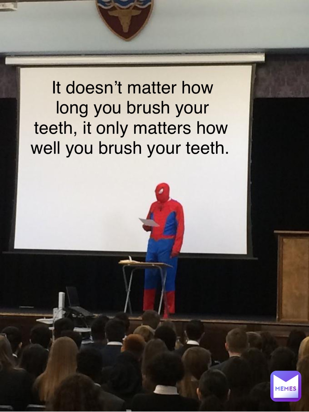It doesn’t matter how long you brush your teeth, it only matters how well you brush your teeth.