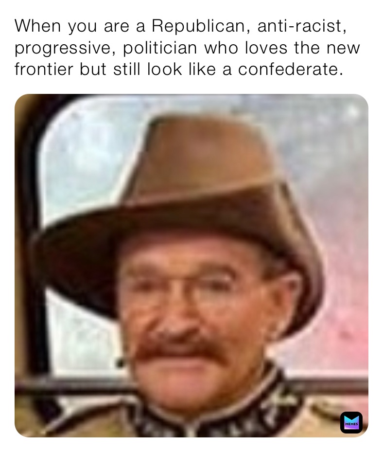 When you are a Republican, anti-racist, progressive, politician who loves the new frontier but still look like a confederate.