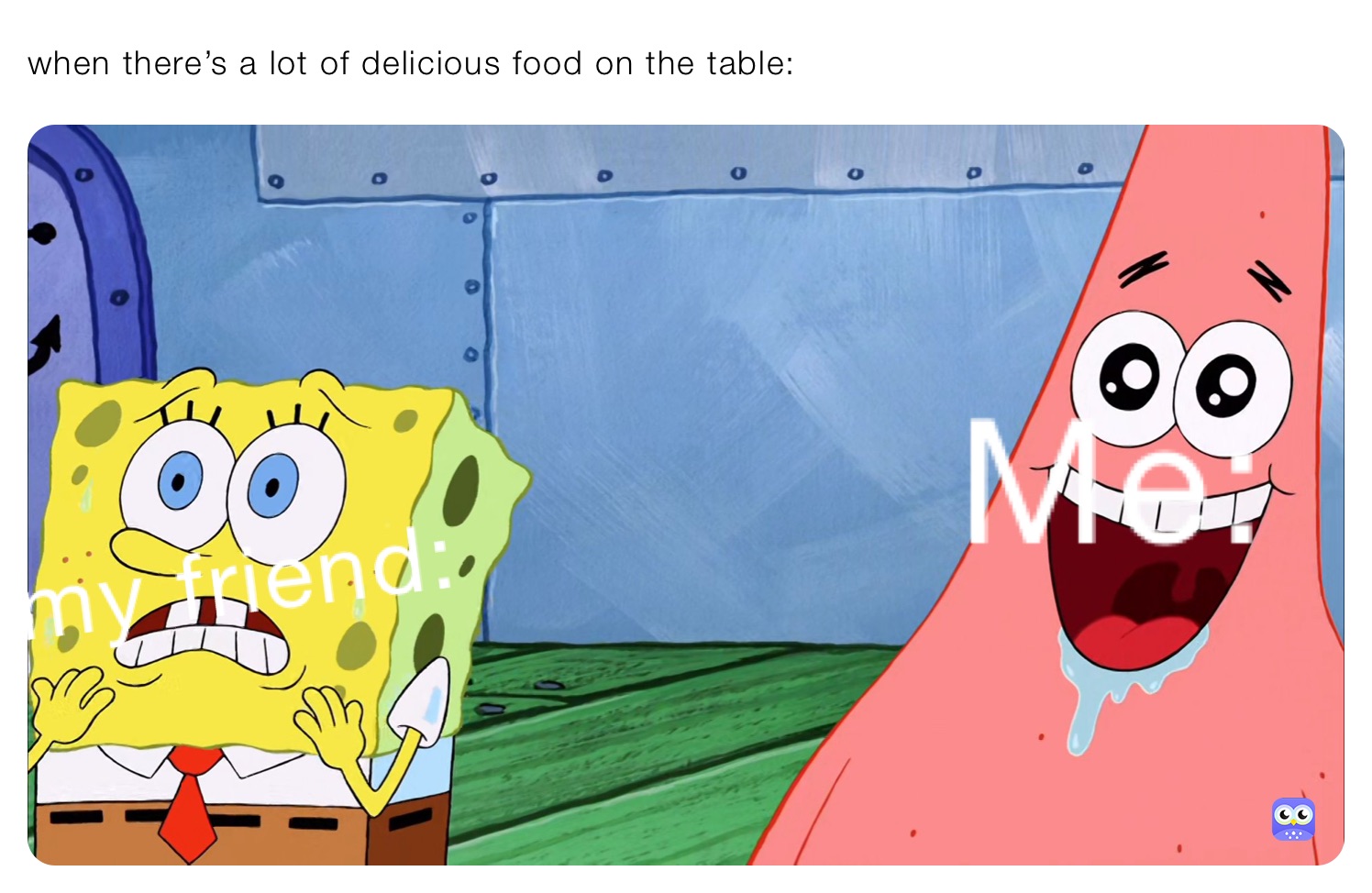 when there’s a lot of delicious food on the table: