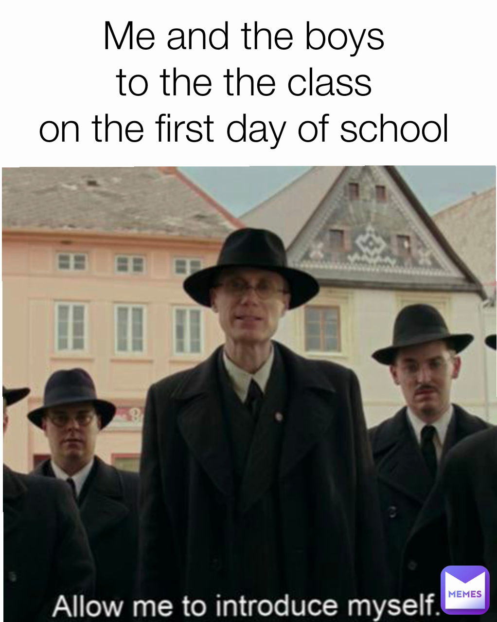 Me and the boys
to the the class
on the first day of school
