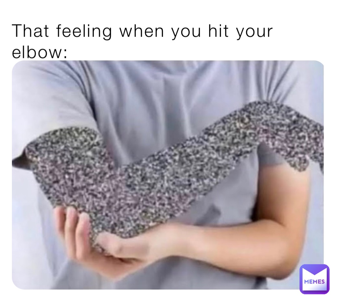 That feeling when you hit your elbow: