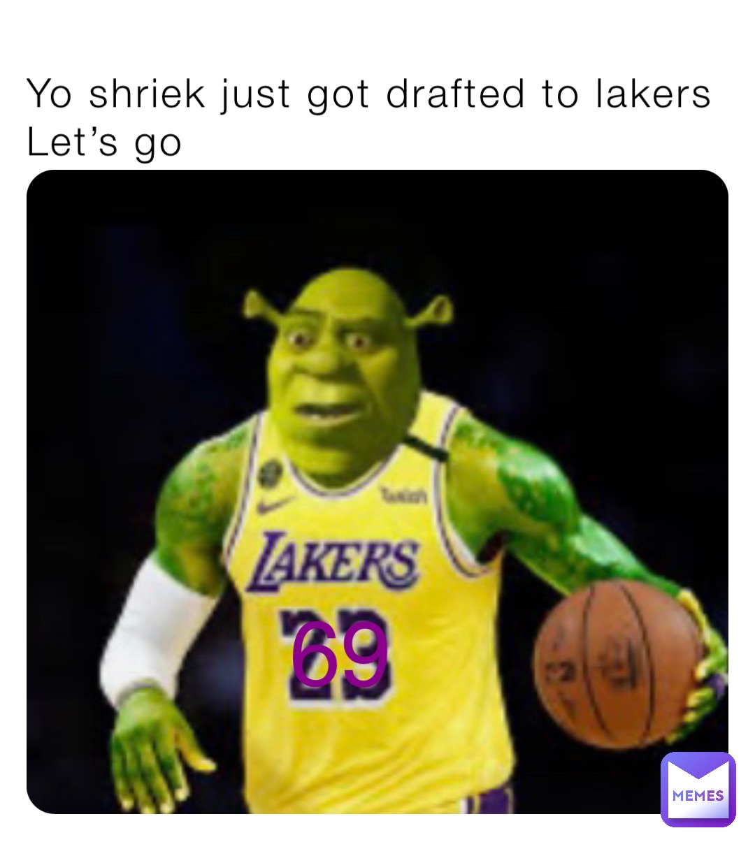 Yo shriek just got drafted to lakers 
Let’s go 69