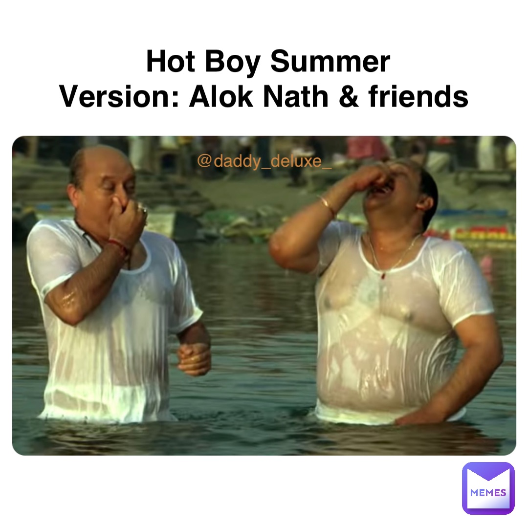 Hot Boy Summer 
Version: Alok Nath & friends @daddy_deluxe_