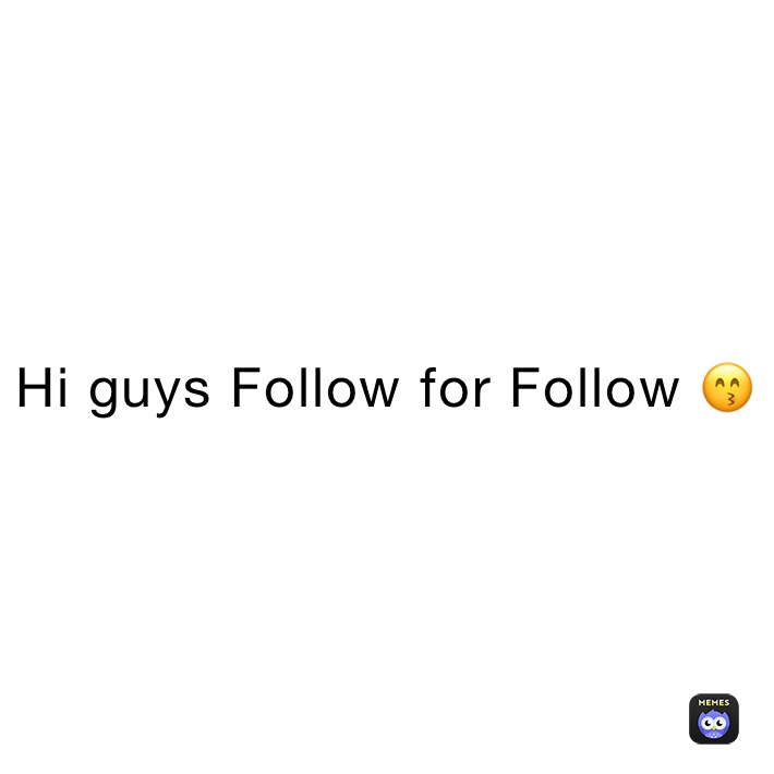 Hi guys Follow for Follow 😙