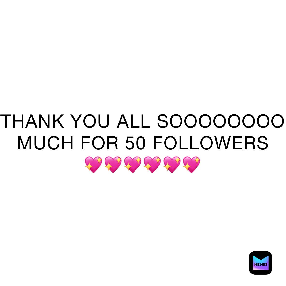 THANK YOU ALL SOOOOOOOO MUCH FOR 50 FOLLOWERS 💖💖💖💖💖💖 | @Azael_LuvsCash ...