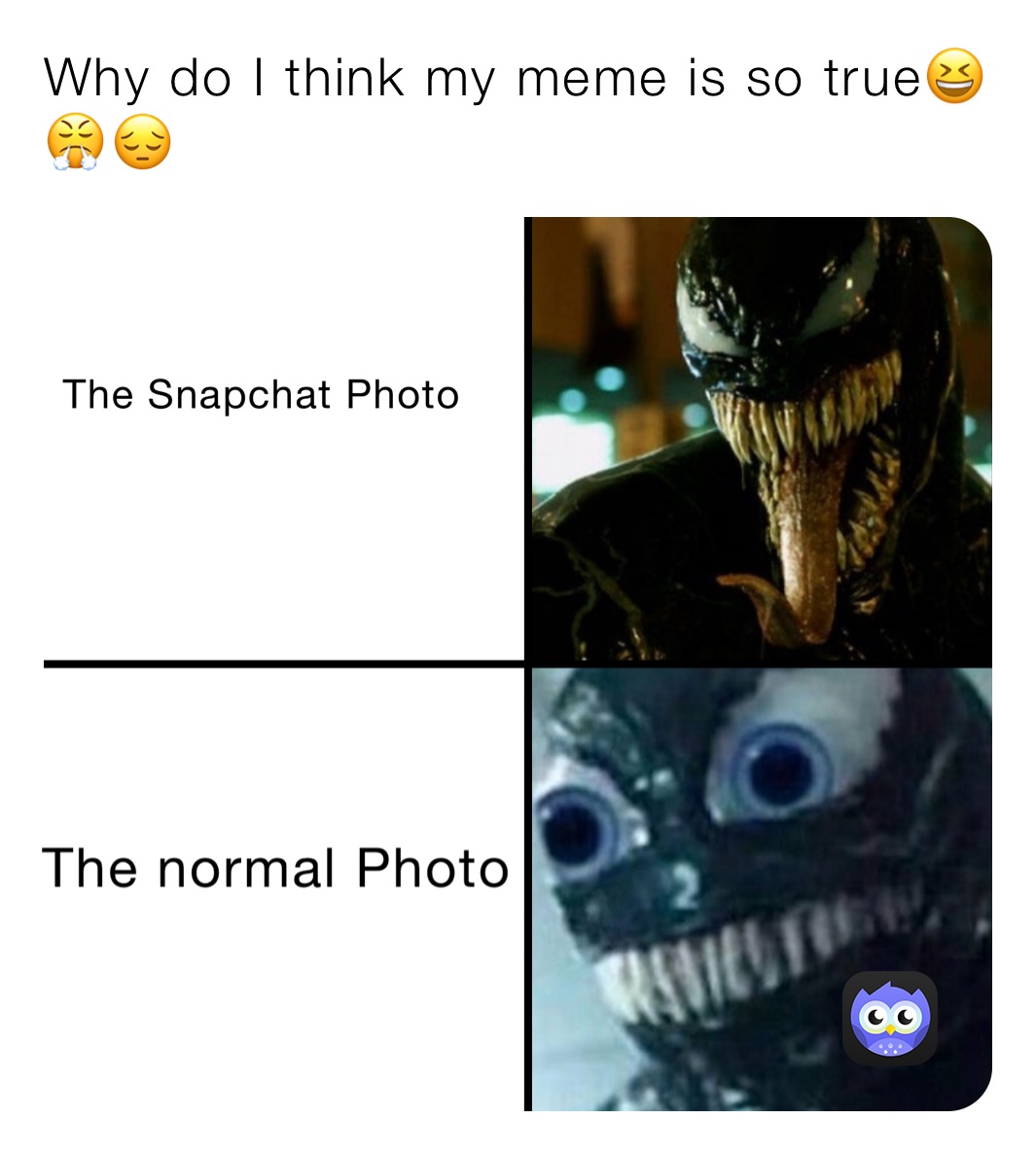 Why do I think my meme is so true😆😤😔