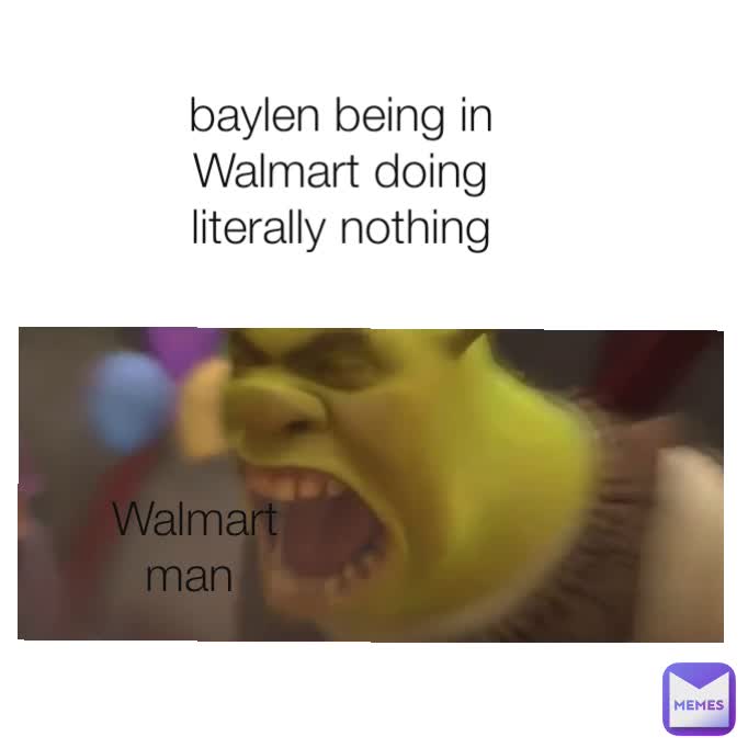 baylen being in Walmart doing literally nothing Walmart man 