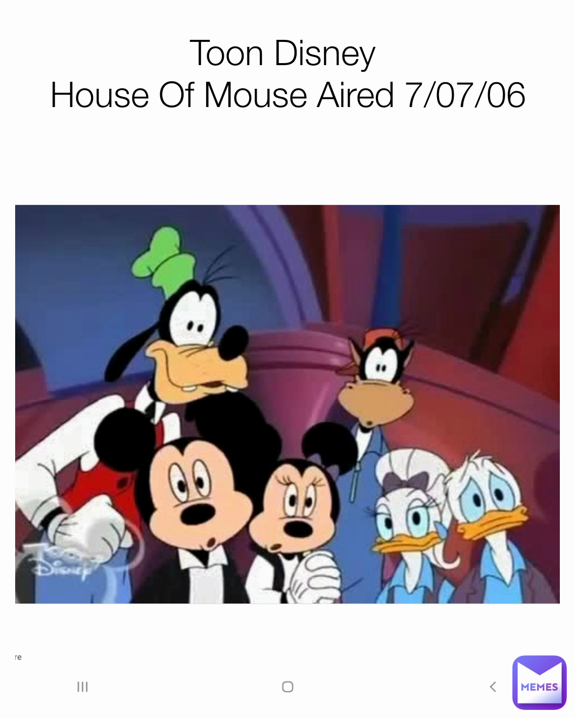 Toon Disney House Of Mouse Aired 7/07/06 | @TylerB2003 | Memes