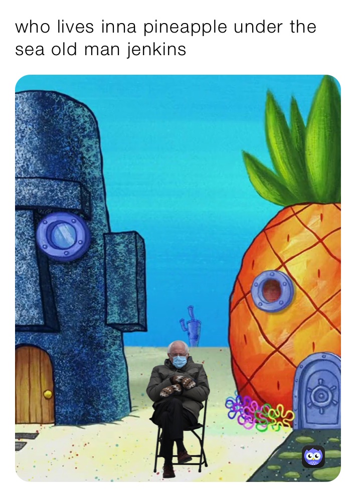 who lives inna pineapple under the sea old man jenkins