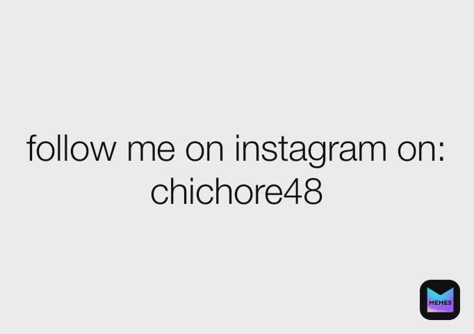 Meme by CHICHORE