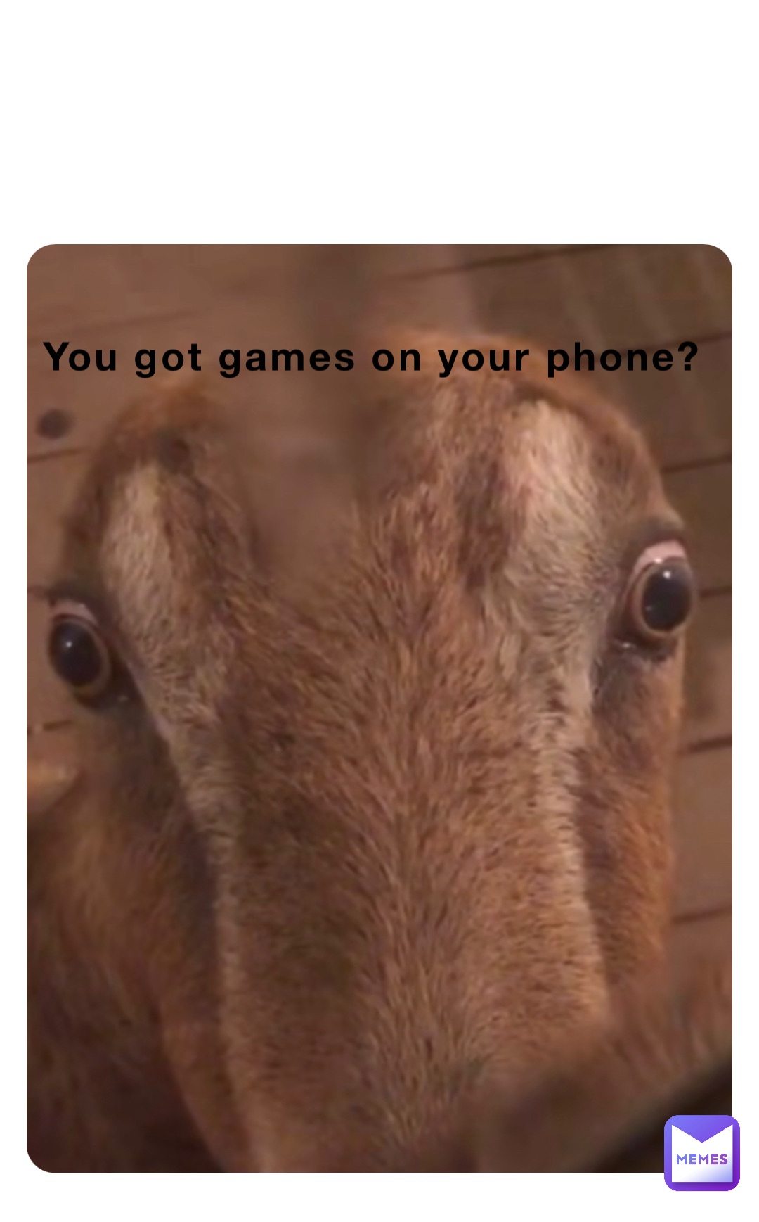 You got games on your phone?