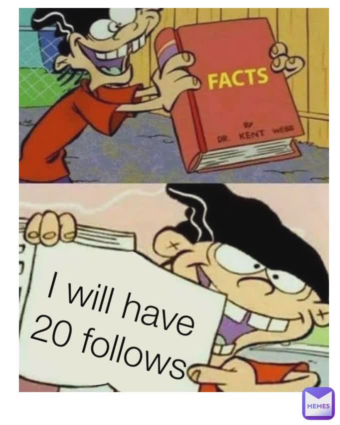I will have 20 follows