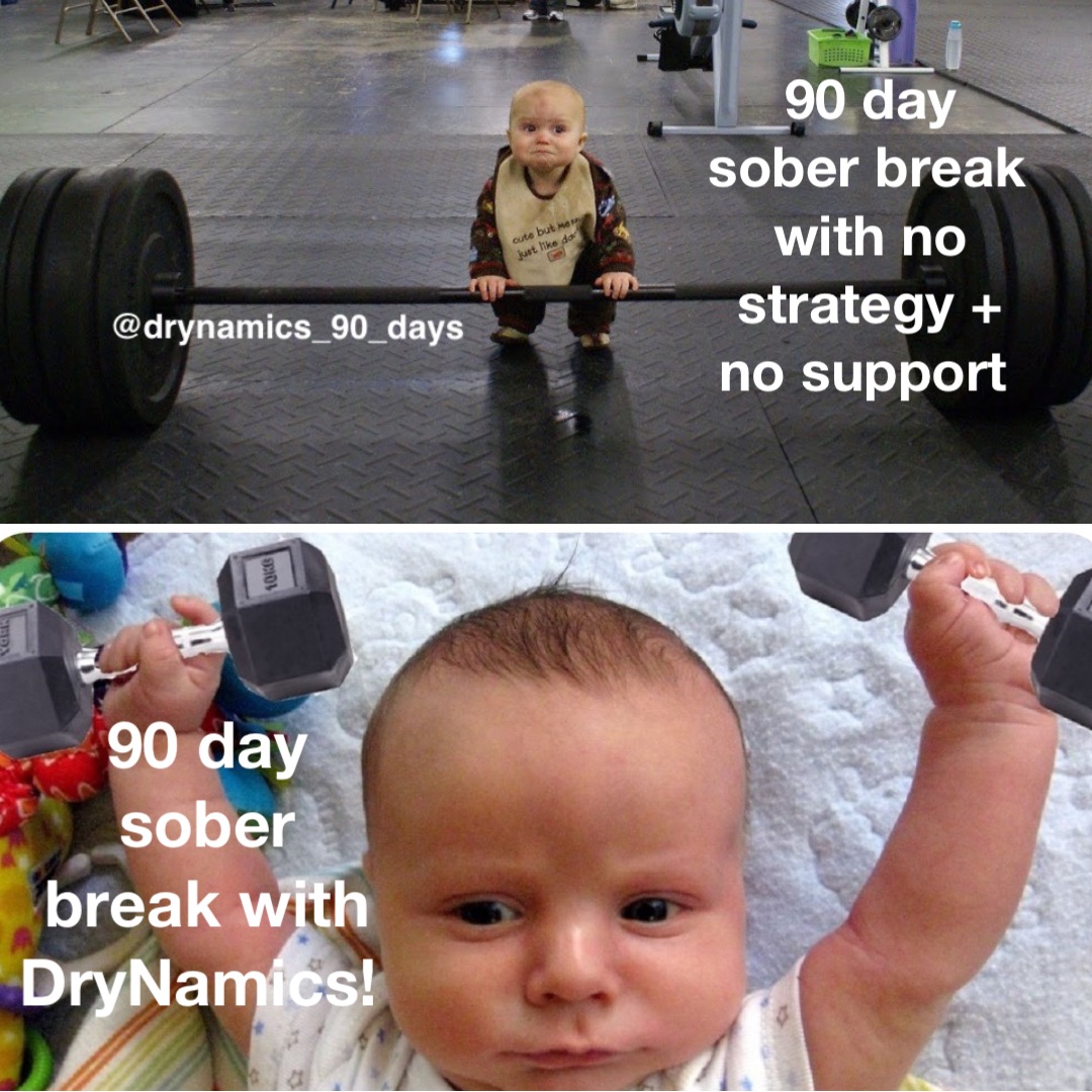 90 day sober break with no strategy + no support 90 day sober break with DryNamics!