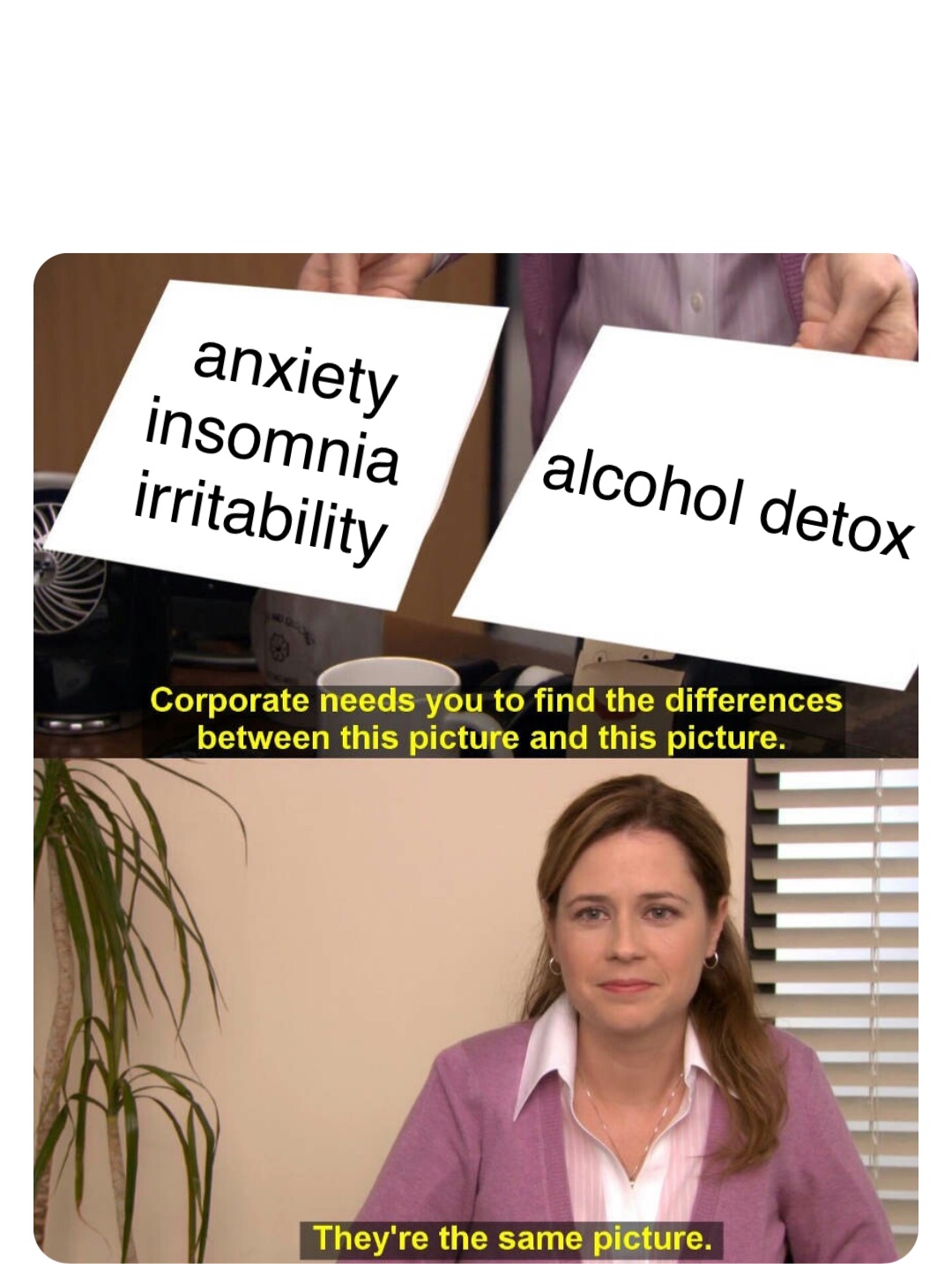 Double tap to edit anxiety 
insomnia
irritability alcohol detox