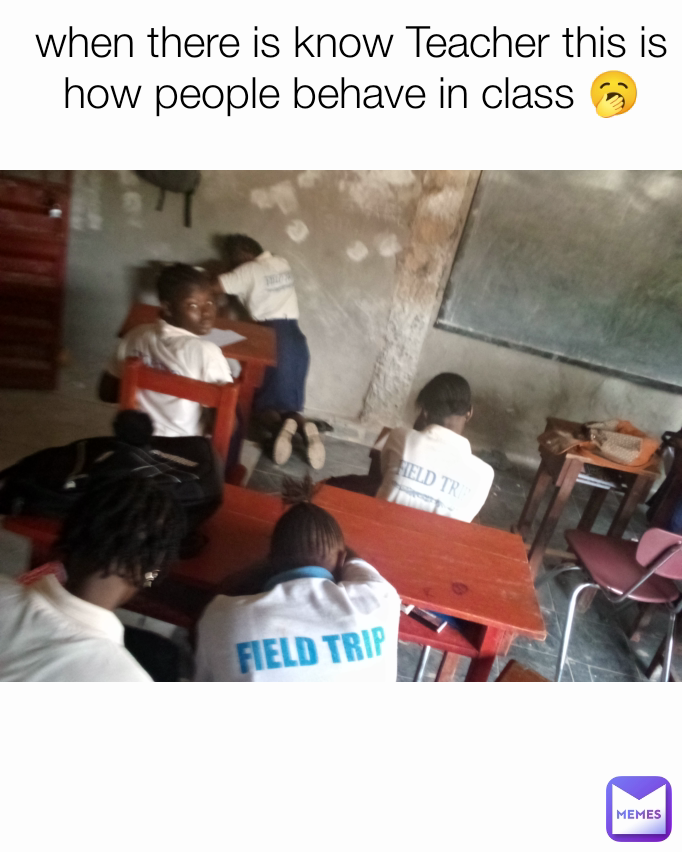 Type Text when there is know Teacher this is how people behave in class 🥱