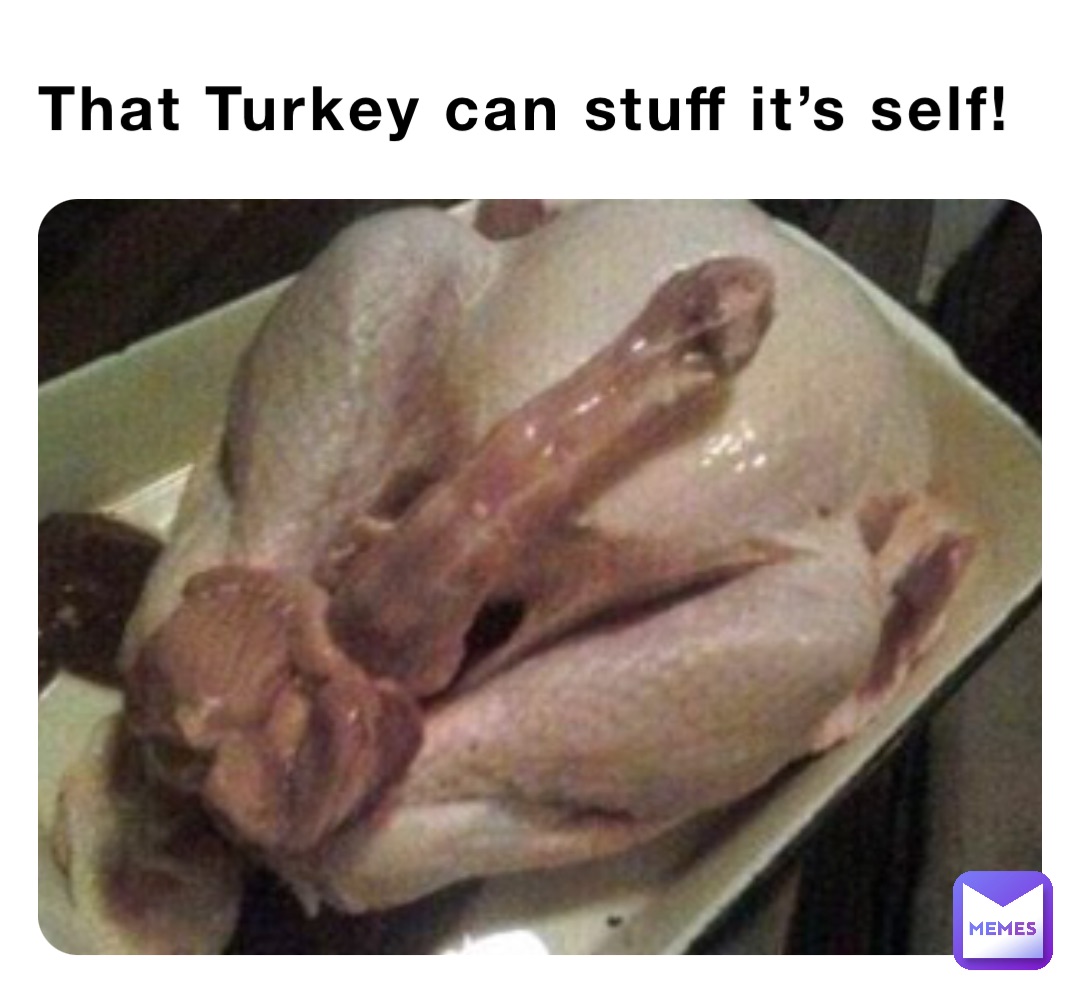 That Turkey can stuff it’s self!