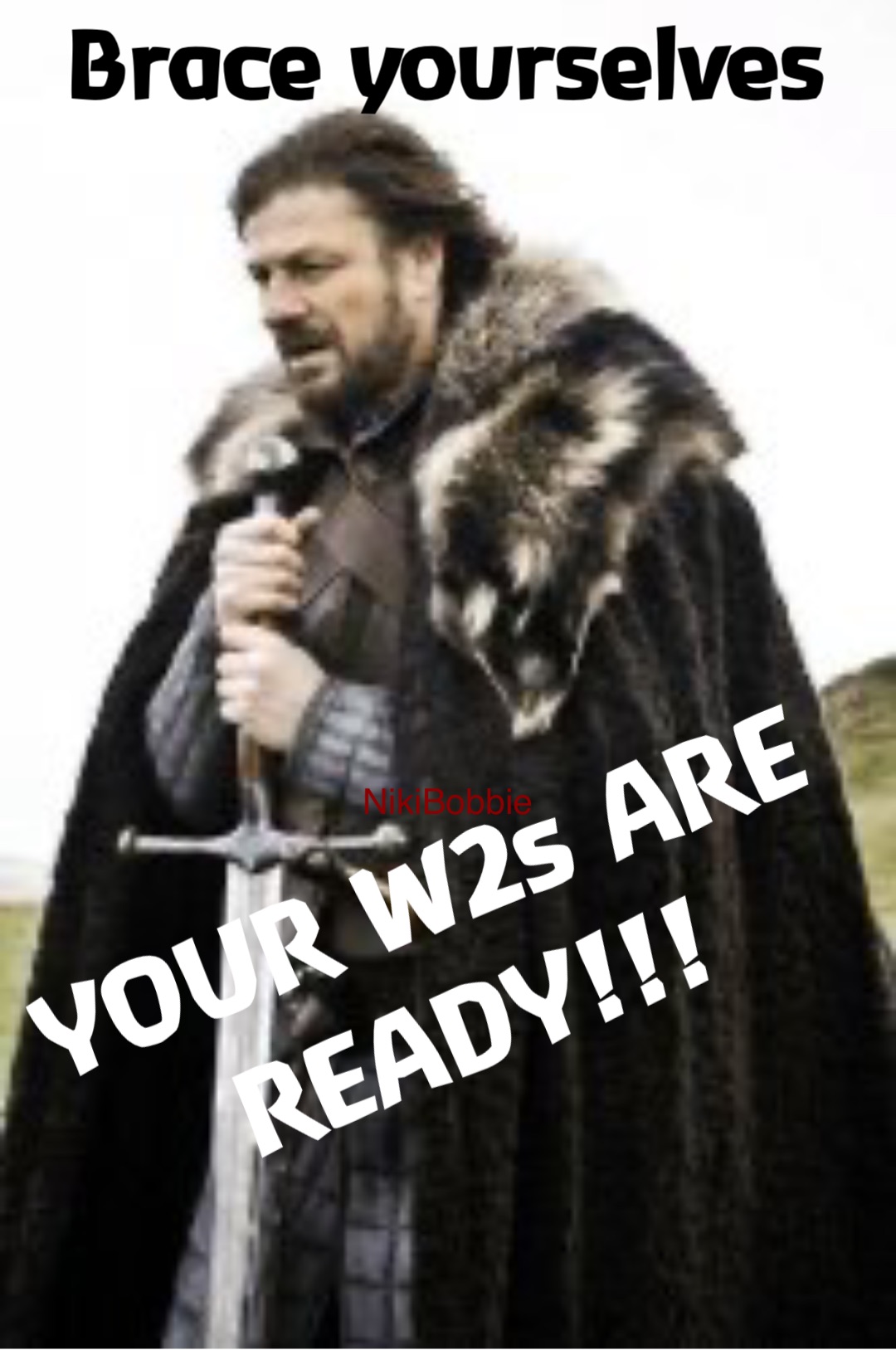 Brace yourselves YOUR W2s ARE
READY!!!
