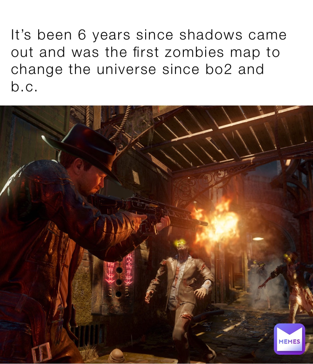 It’s been 6 years since shadows came out and was the first zombies map to change the universe since bo2 and b.c.