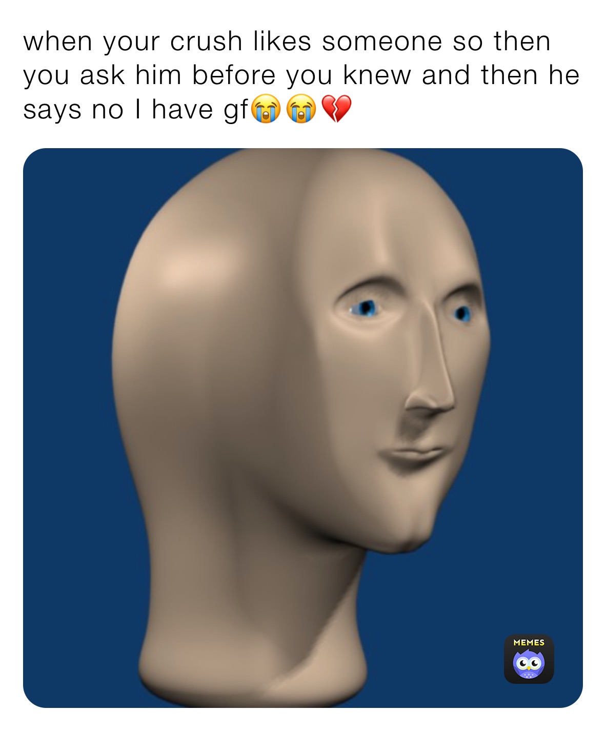 when your crush likes someone so then you ask him before you knew and